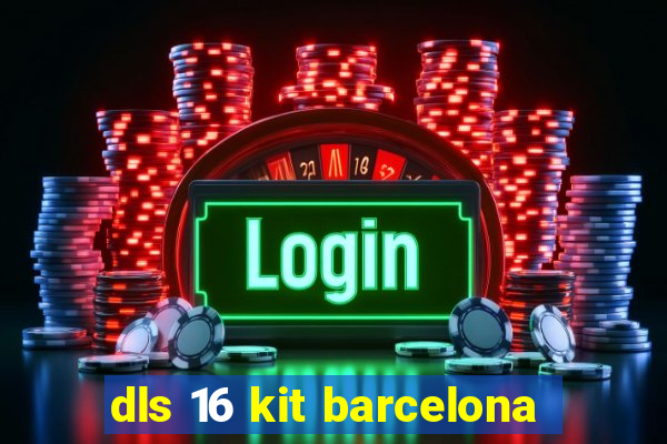 dls 16 kit barcelona